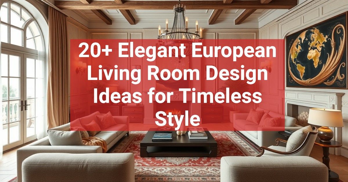 20+ Elegant European Living Room Design Ideas for Timeless Style