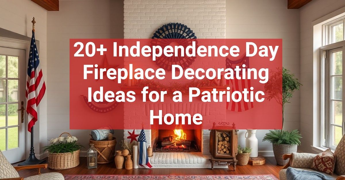 20+ Independence Day Fireplace Decorating Ideas for a Patriotic Home