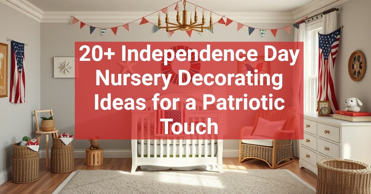 20+ Independence Day Nursery Decorating Ideas for a Patriotic Touch