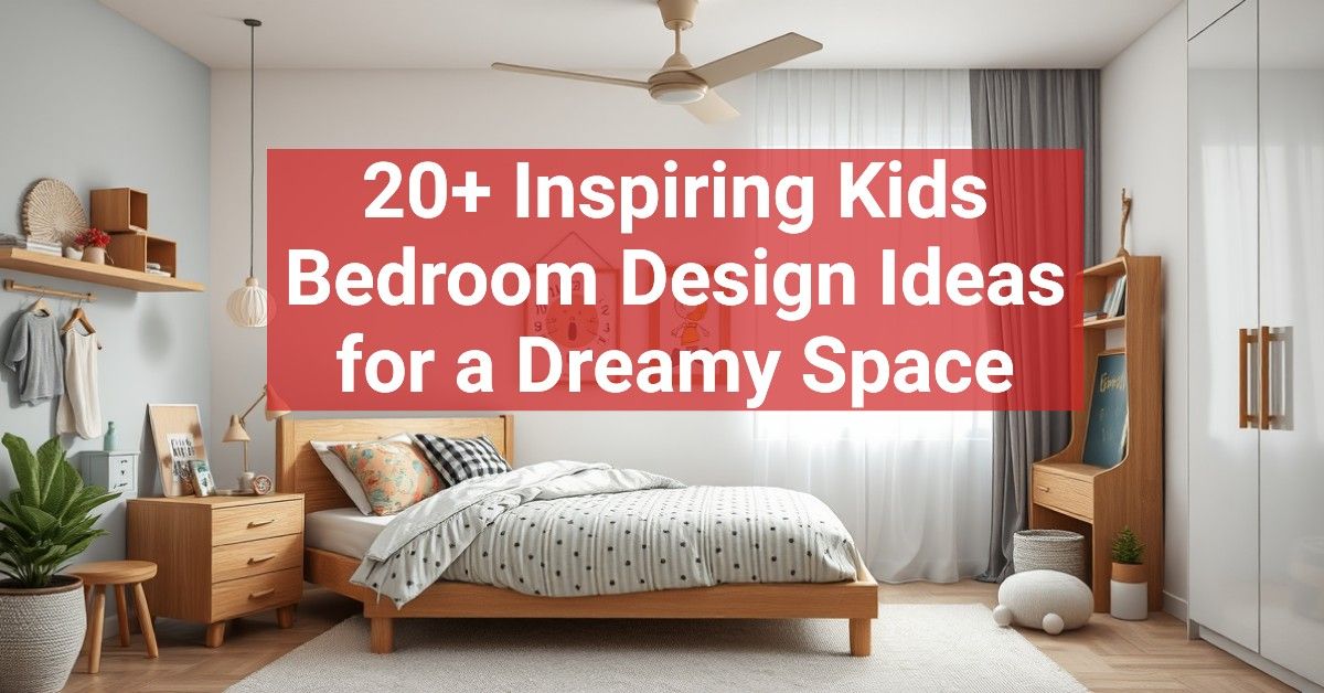 20+ Inspiring Kids Bedroom Design Ideas for a Dreamy Space