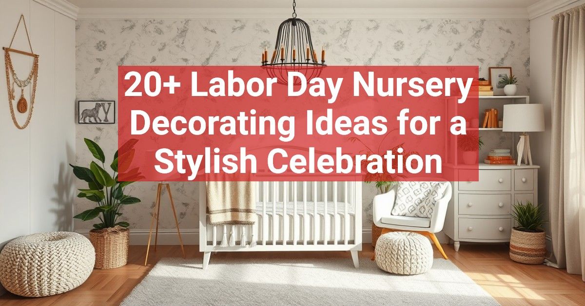 20+ Labor Day Nursery Decorating Ideas for a Stylish Celebration