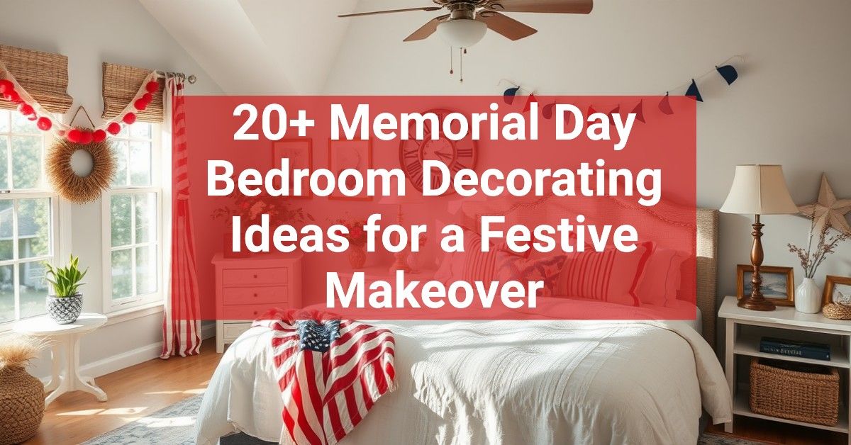 20+ Memorial Day Bedroom Decorating Ideas for a Festive Makeover