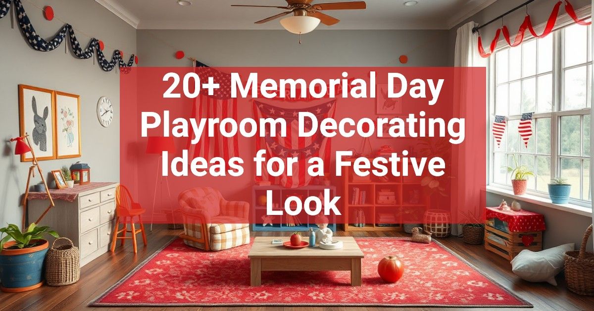 20+ Memorial Day Playroom Decorating Ideas for a Festive Look