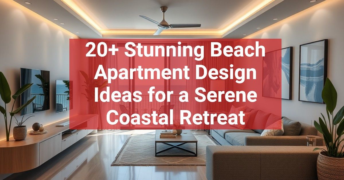 20+ Stunning Beach Apartment Design Ideas for a Serene Coastal Retreat