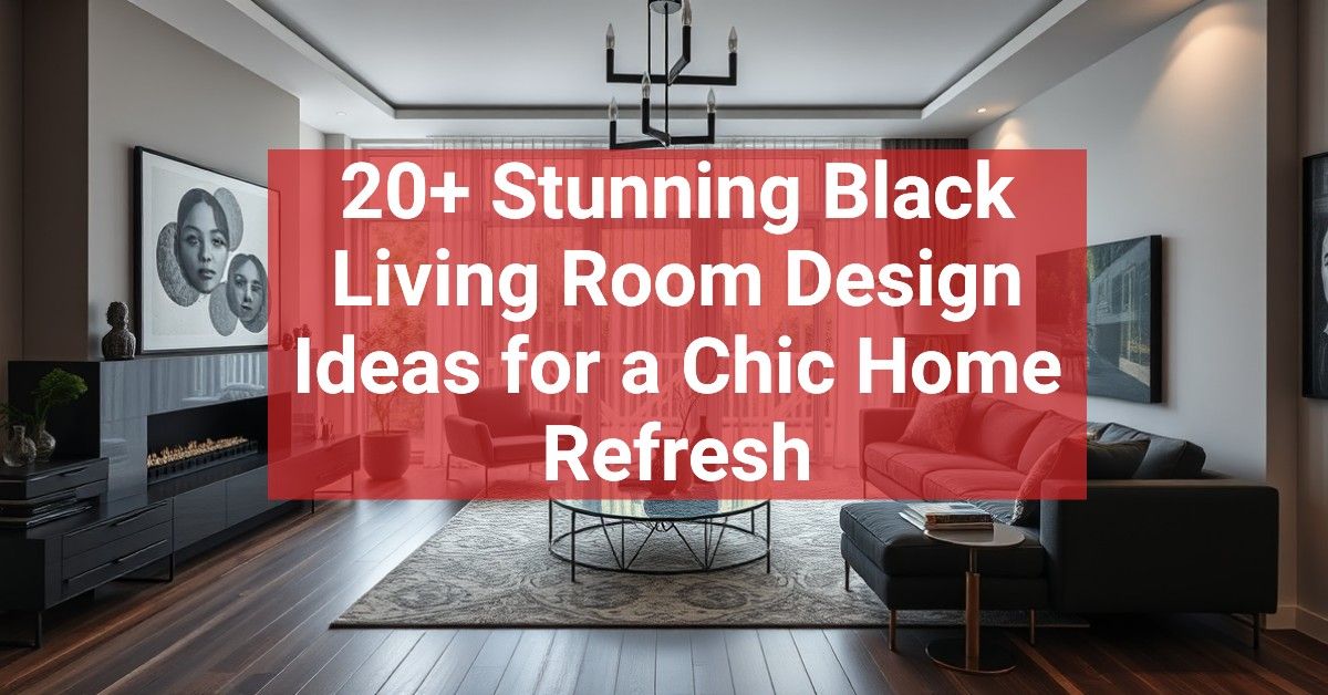 20+ Stunning Black Living Room Design Ideas for a Chic Home Refresh