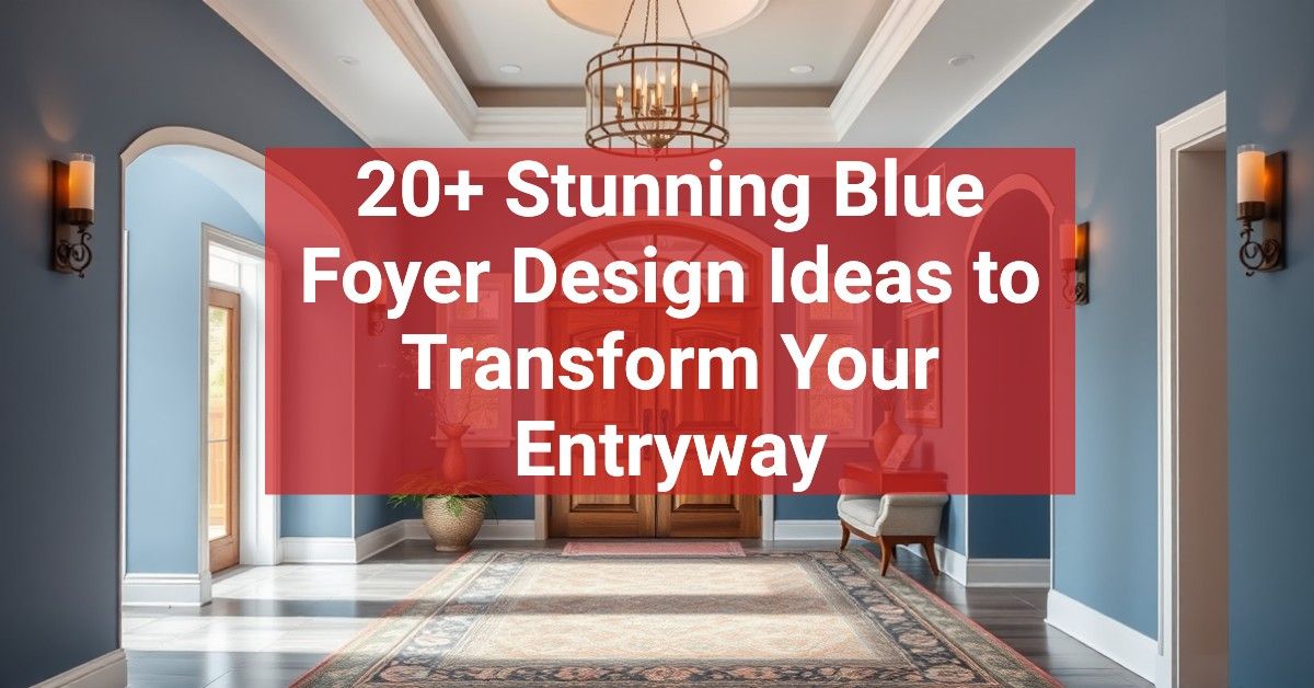 20+ Stunning Blue Foyer Design Ideas to Transform Your Entryway