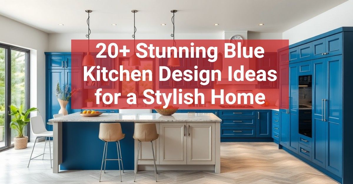 20+ Stunning Blue Kitchen Design Ideas for a Stylish Home