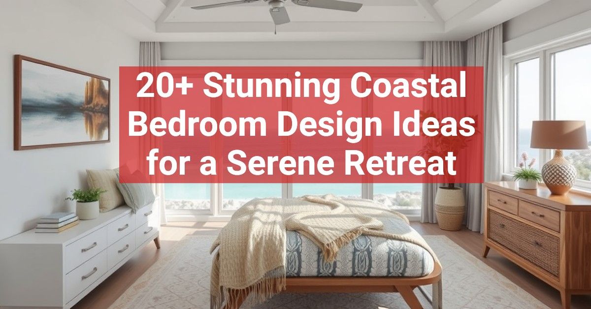 20+ Stunning Coastal Bedroom Design Ideas for a Serene Retreat