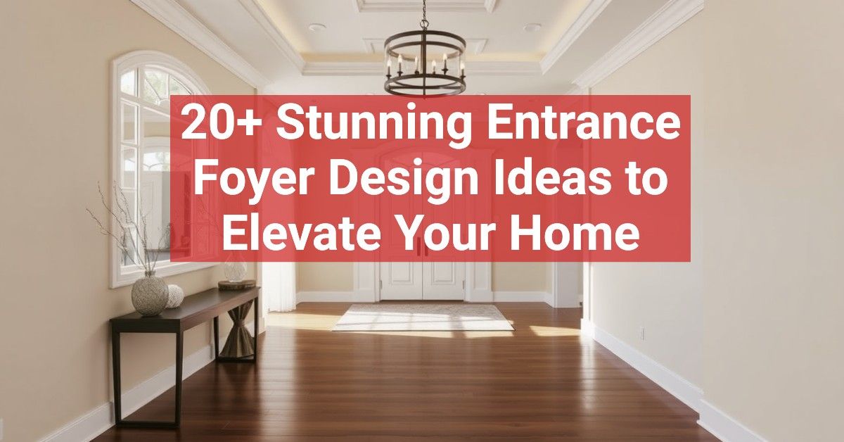 20+ Stunning Entrance Foyer Design Ideas to Elevate Your Home