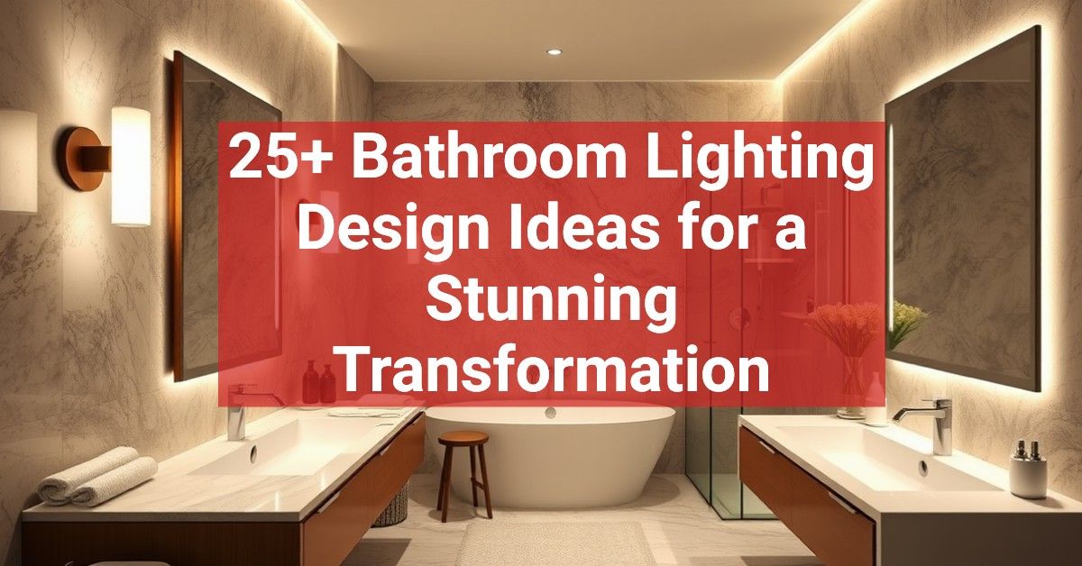 25+ Bathroom Lighting Design Ideas for a Stunning Transformation