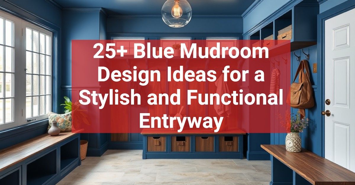 25+ Blue Mudroom Design Ideas for a Stylish and Functional Entryway