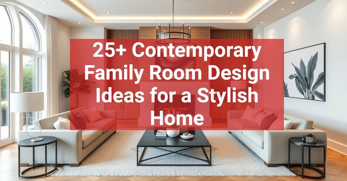 25+ Contemporary Family Room Design Ideas for a Stylish Home