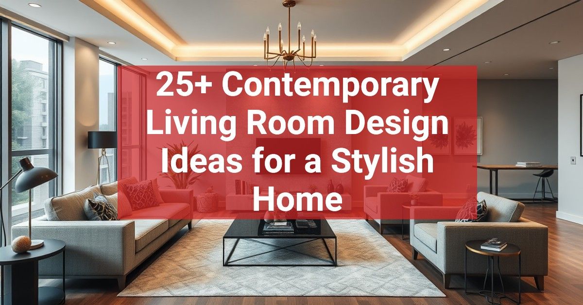 25+ Contemporary Living Room Design Ideas for a Stylish Home