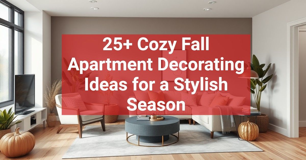 25+ Cozy Fall Apartment Decorating Ideas for a Stylish Season