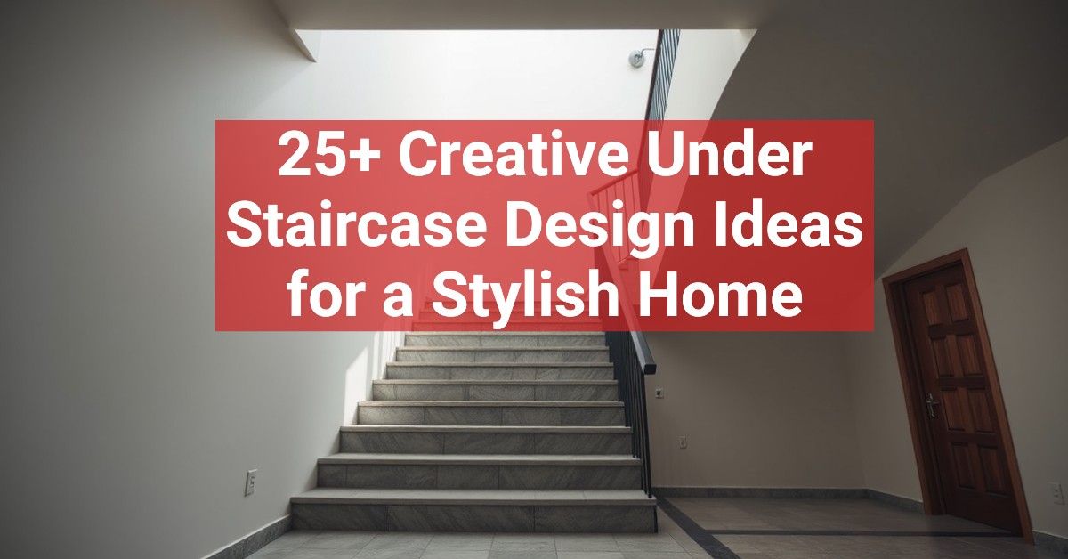 25+ Creative Under Staircase Design Ideas for a Stylish Home