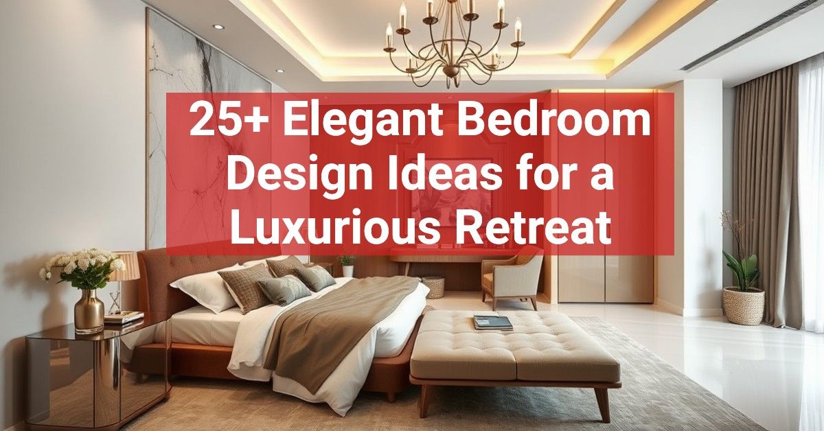 25+ Elegant Bedroom Design Ideas for a Luxurious Retreat