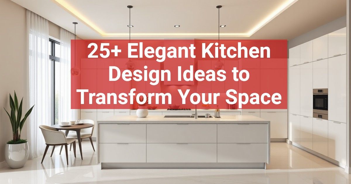 25+ Elegant Kitchen Design Ideas to Transform Your Space