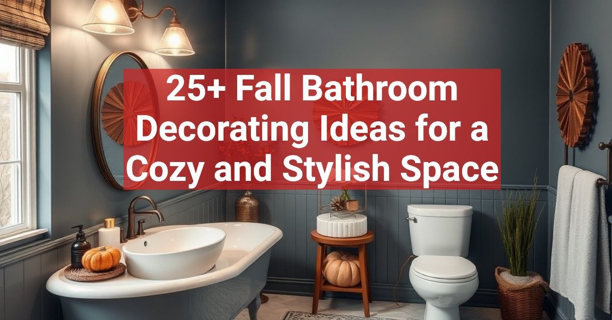 25+ Fall Bathroom Decorating Ideas for a Cozy and Stylish Space