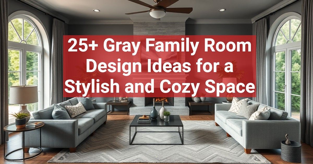 25+ Gray Family Room Design Ideas for a Stylish and Cozy Space