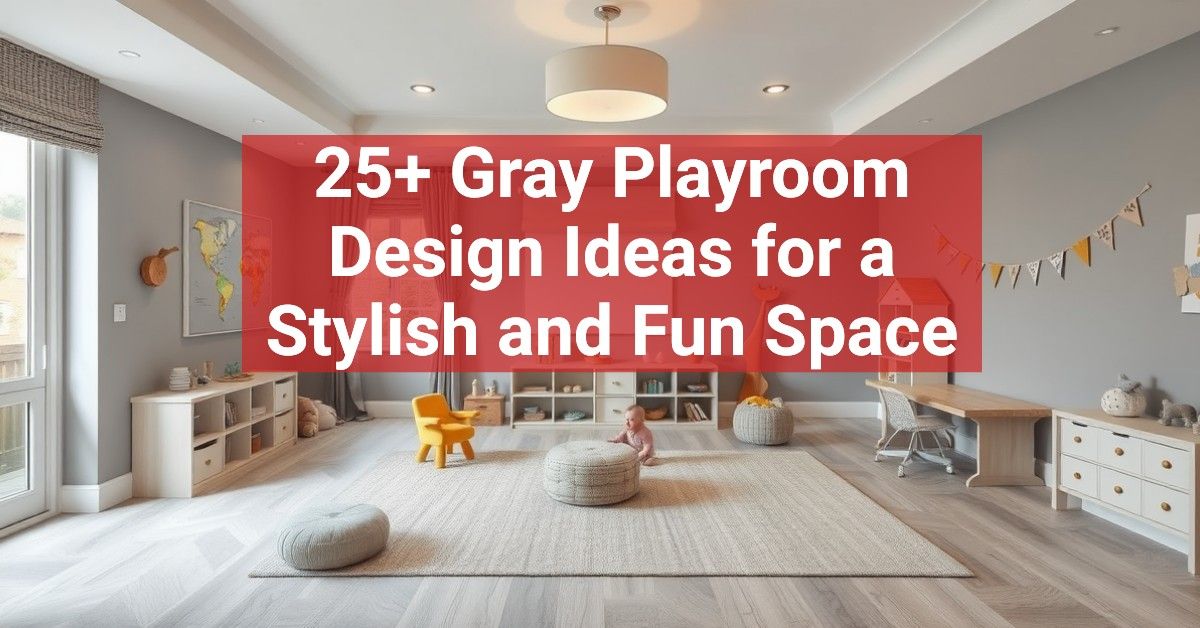 25+ Gray Playroom Design Ideas for a Stylish and Fun Space