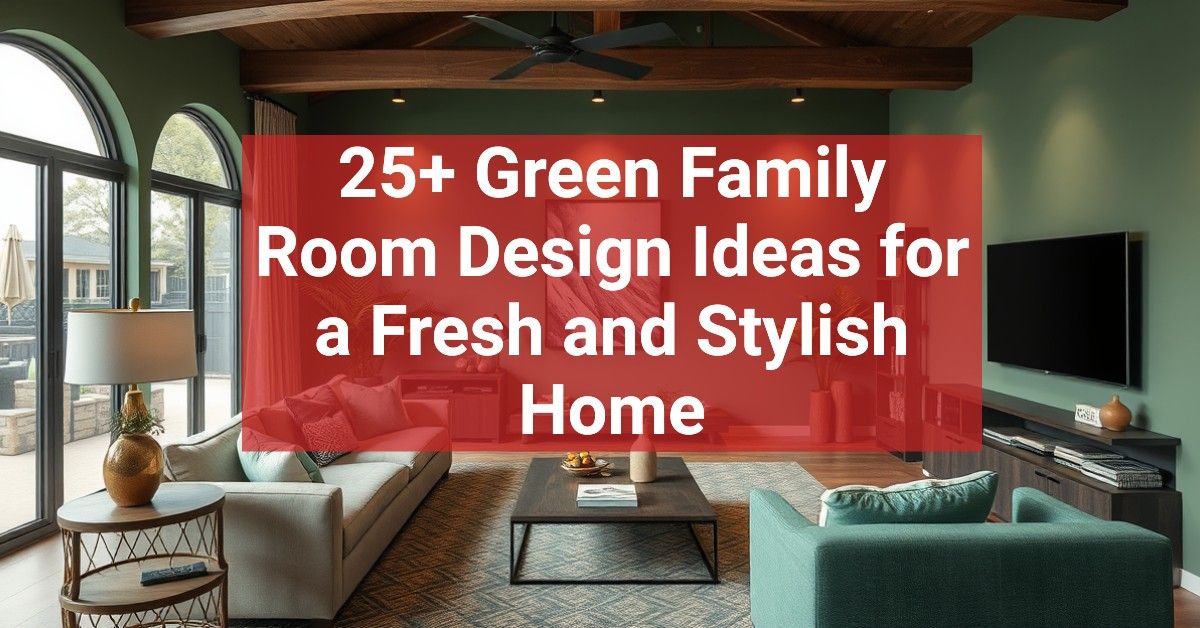 25+ Green Family Room Design Ideas for a Fresh and Stylish Home