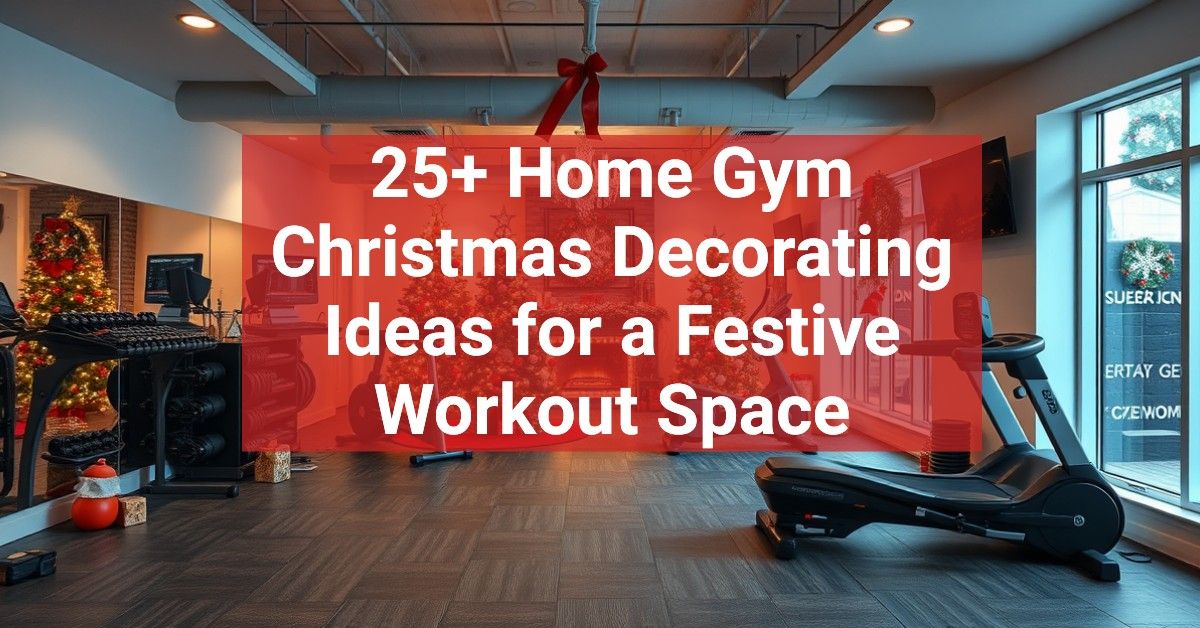 25+ Home Gym Christmas Decorating Ideas for a Festive Workout Space