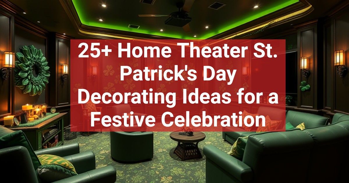 25+ Home Theater St. Patrick's Day Decorating Ideas for a Festive Celebration