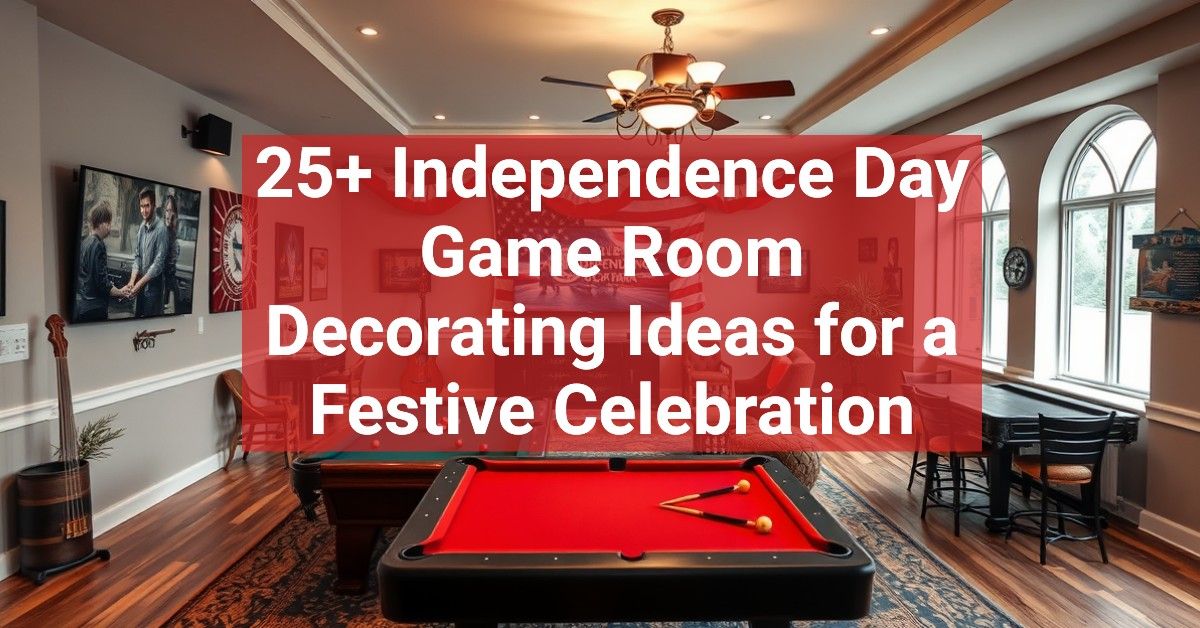 25+ Independence Day Game Room Decorating Ideas for a Festive Celebration