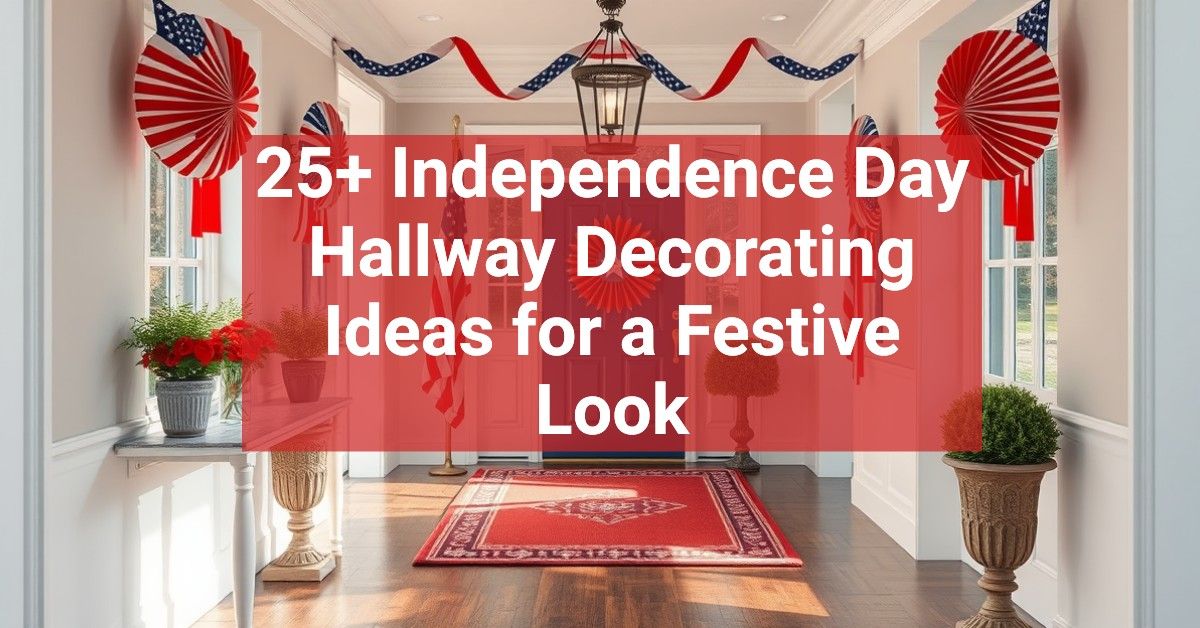 25+ Independence Day Hallway Decorating Ideas for a Festive Look