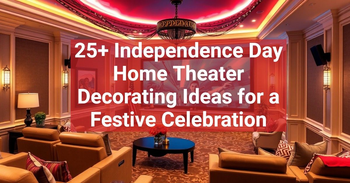 25+ Independence Day Home Theater Decorating Ideas for a Festive Celebration