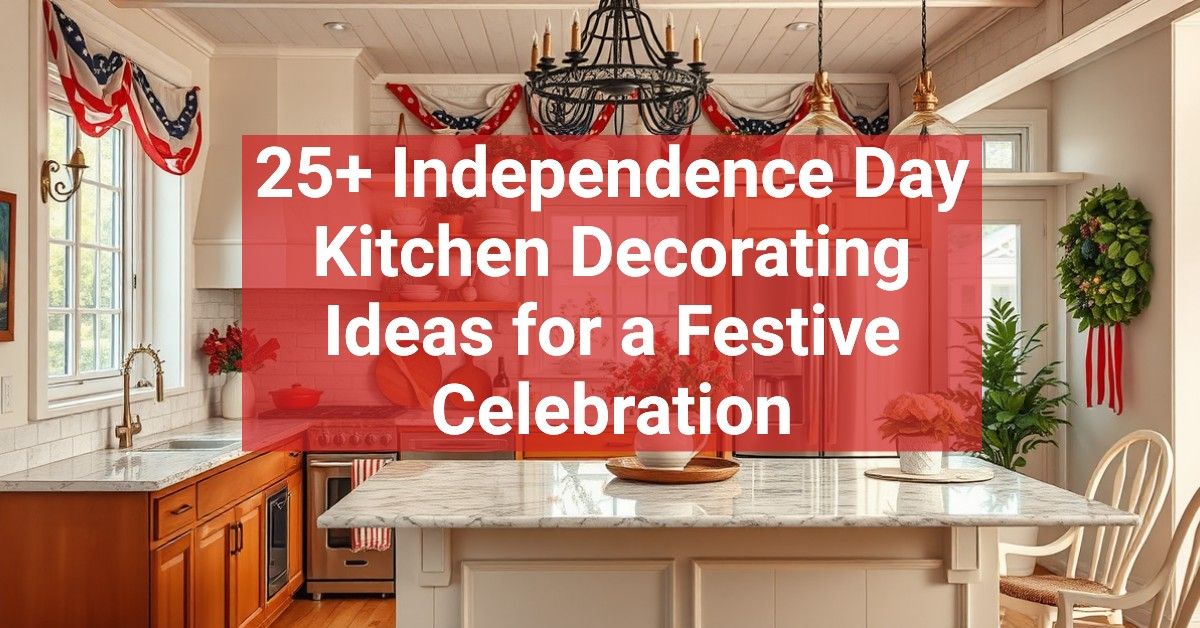 25+ Independence Day Kitchen Decorating Ideas for a Festive Celebration