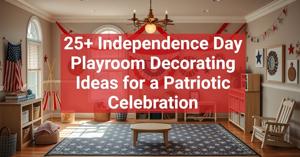 25+ Independence Day Playroom Decorating Ideas for a Patriotic Celebration