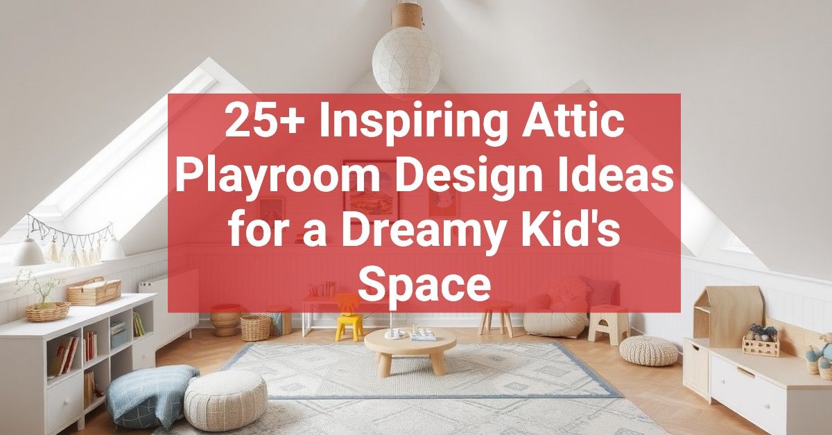 25+ Inspiring Attic Playroom Design Ideas for a Dreamy Kid's Space