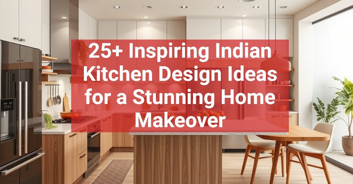 25+ Inspiring Indian Kitchen Design Ideas for a Stunning Home Makeover