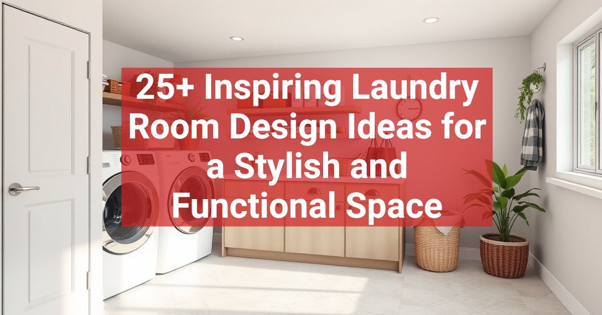 25+ Inspiring Laundry Room Design Ideas for a Stylish and Functional Space