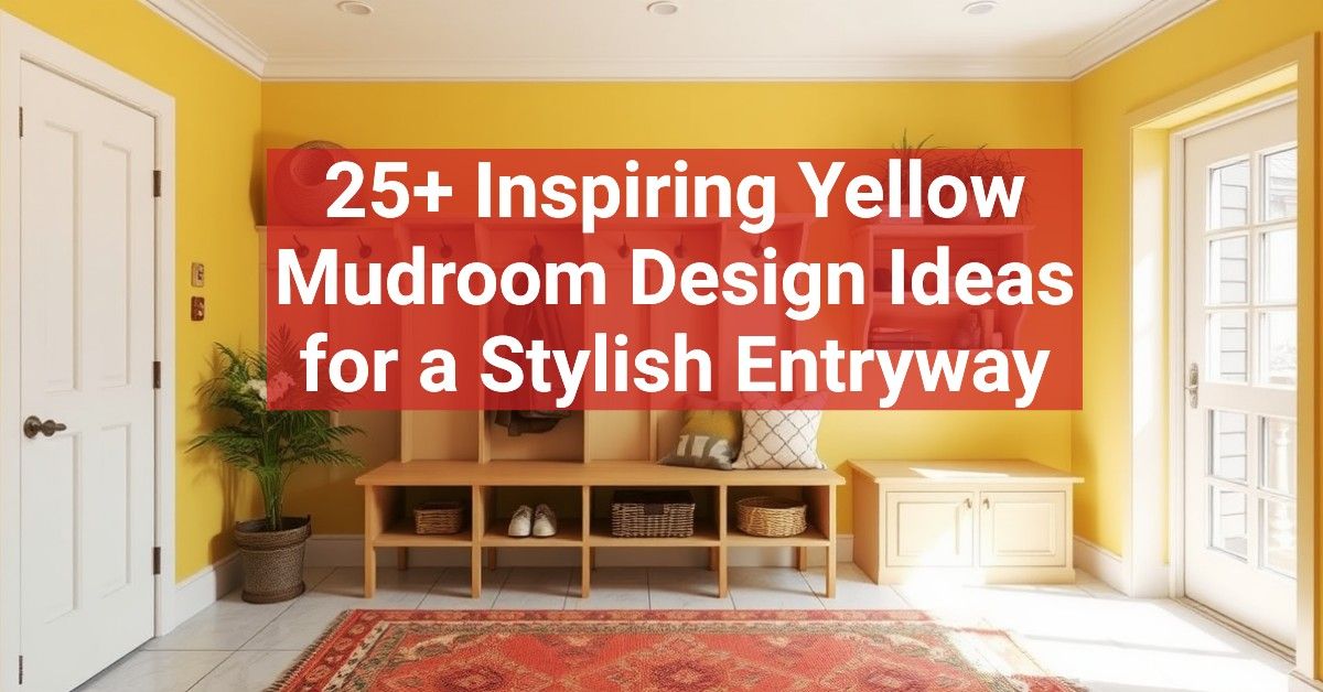 25+ Inspiring Yellow Mudroom Design Ideas for a Stylish Entryway