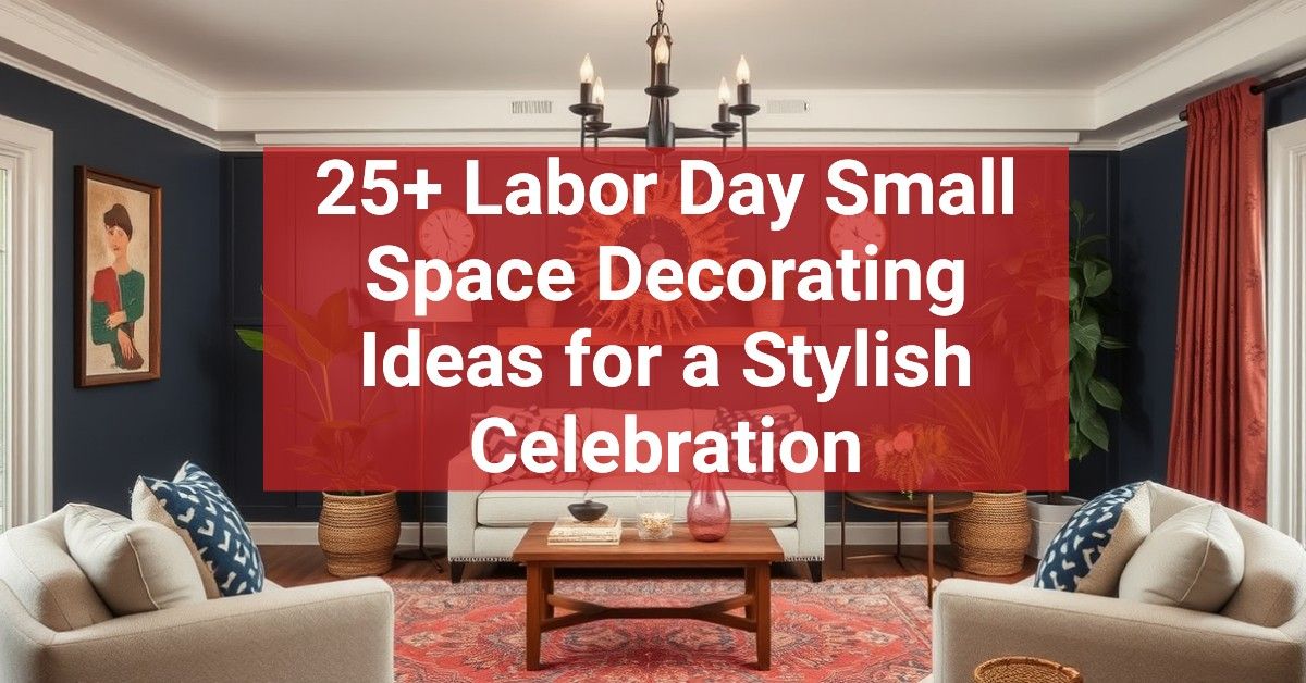 25+ Labor Day Small Space Decorating Ideas for a Stylish Celebration