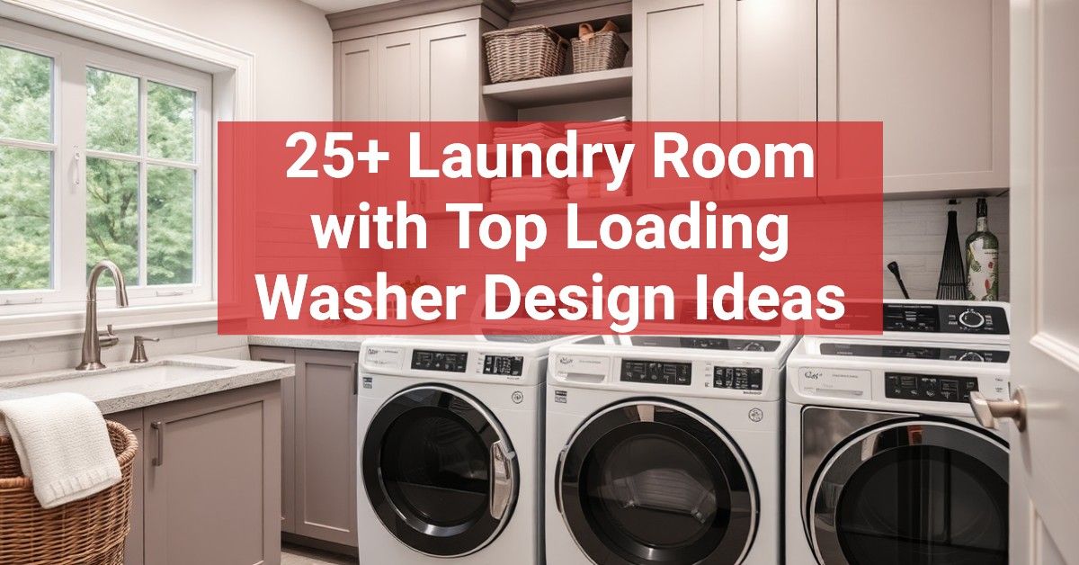 25+ Laundry Room with Top Loading Washer Design Ideas