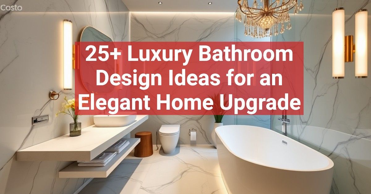 25+ Luxury Bathroom Design Ideas for an Elegant Home Upgrade