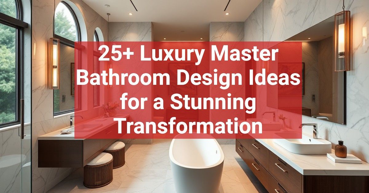 25+ Luxury Master Bathroom Design Ideas for a Stunning Transformation