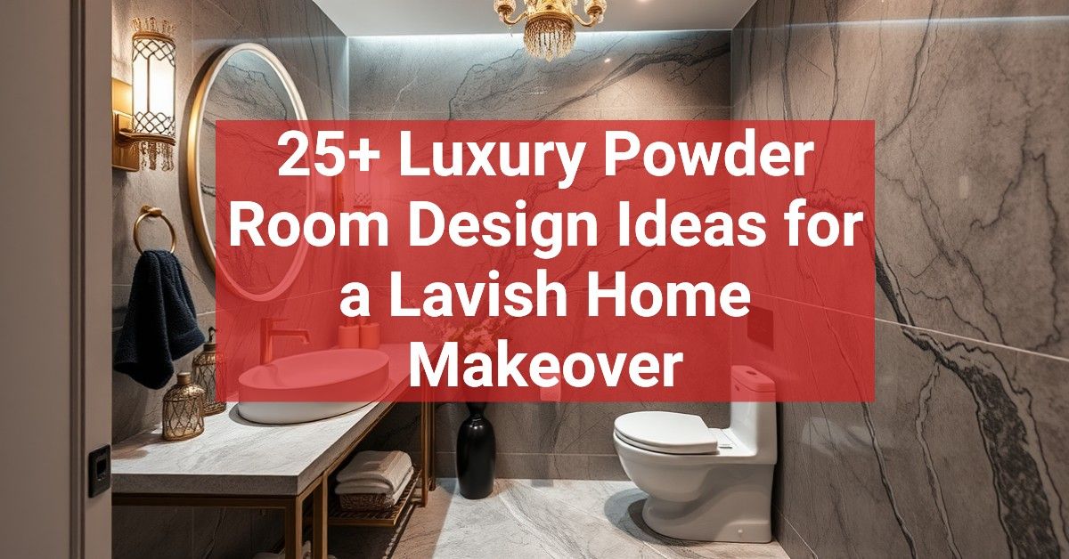 25+ Luxury Powder Room Design Ideas for a Lavish Home Makeover