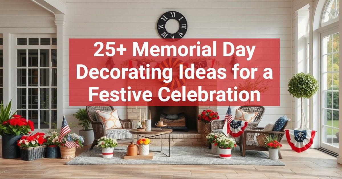 25+ Memorial Day Decorating Ideas for a Festive Celebration