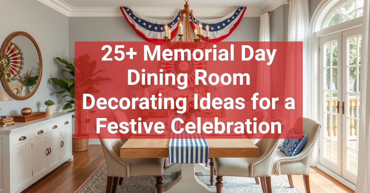 25+ Memorial Day Dining Room Decorating Ideas for a Festive Celebration