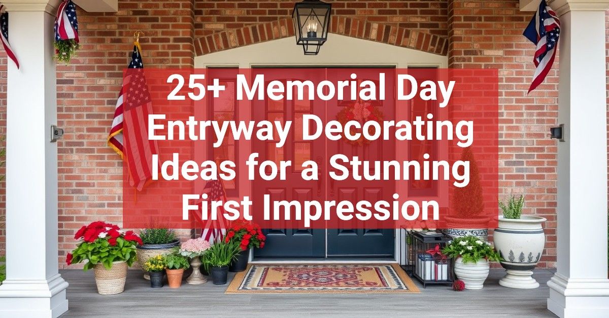 25+ Memorial Day Entryway Decorating Ideas for a Stunning First Impression