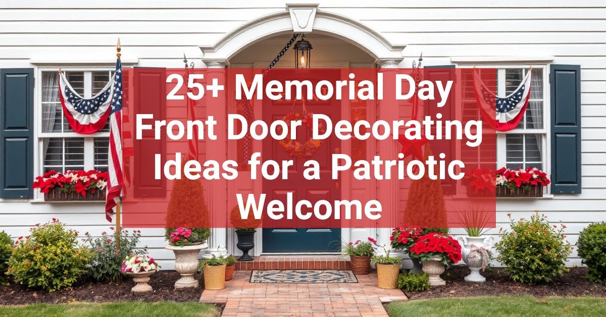 25+ Memorial Day Front Door Decorating Ideas for a Patriotic Welcome