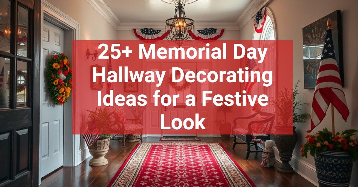 25+ Memorial Day Hallway Decorating Ideas for a Festive Look