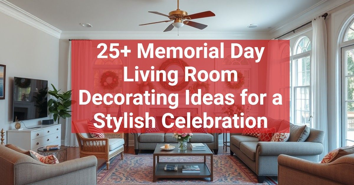 25+ Memorial Day Living Room Decorating Ideas for a Stylish Celebration