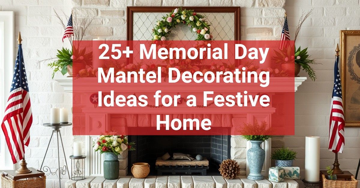 25+ Memorial Day Mantel Decorating Ideas for a Festive Home