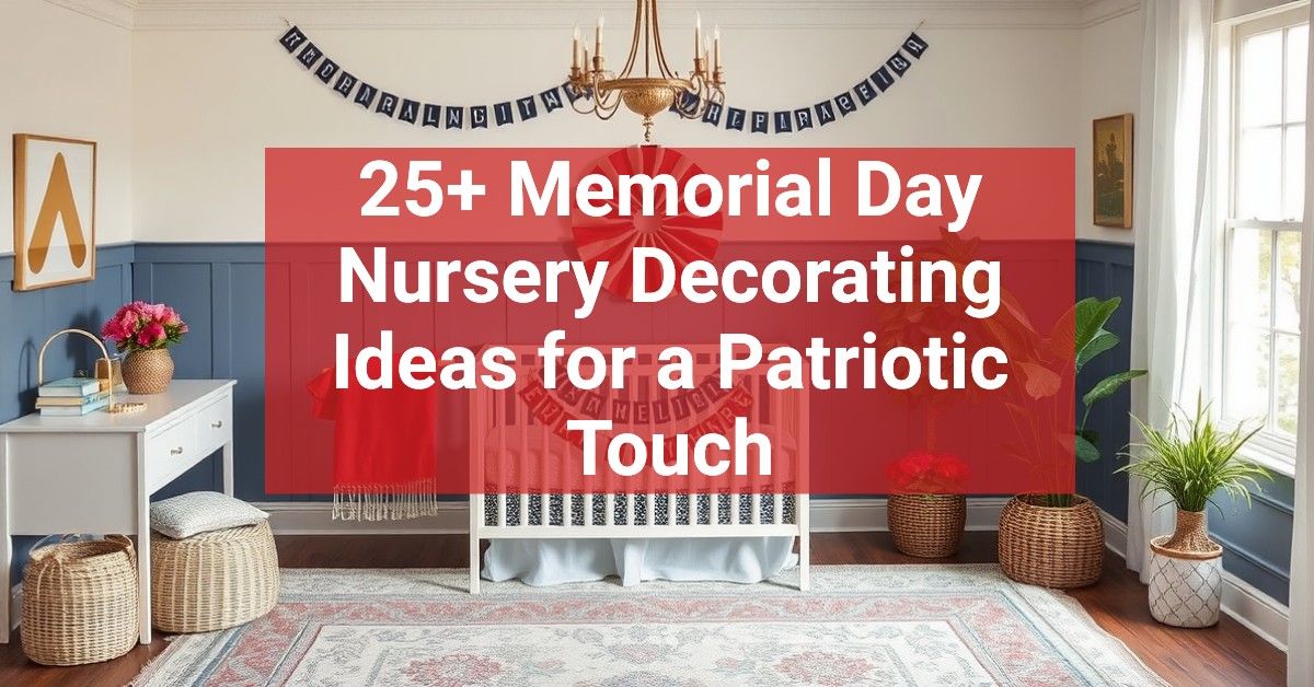 25+ Memorial Day Nursery Decorating Ideas for a Patriotic Touch