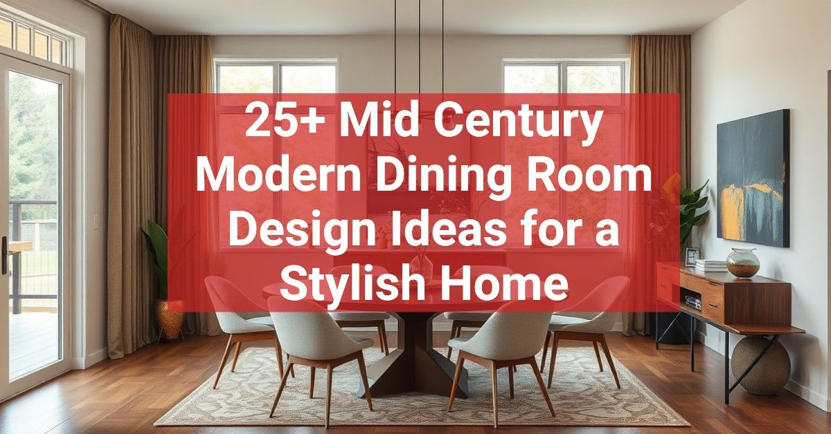 25+ Mid Century Modern Dining Room Design Ideas for a Stylish Home